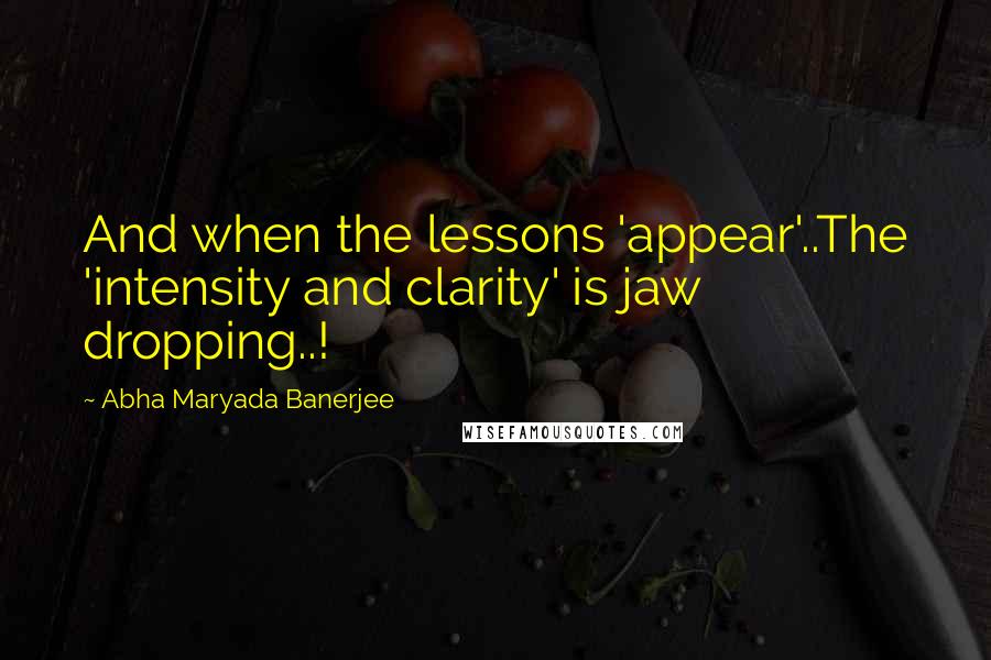 Abha Maryada Banerjee Quotes: And when the lessons 'appear'..The 'intensity and clarity' is jaw dropping..!