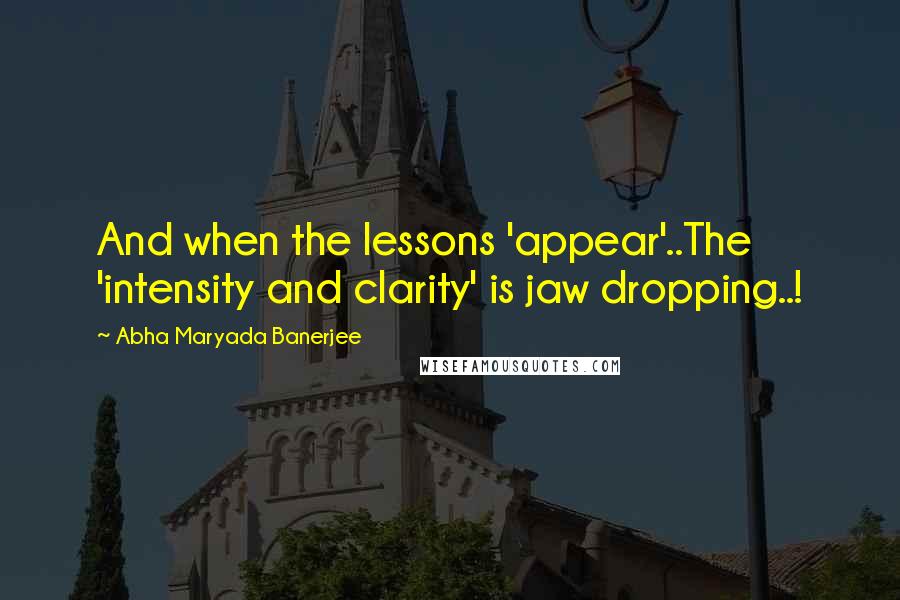 Abha Maryada Banerjee Quotes: And when the lessons 'appear'..The 'intensity and clarity' is jaw dropping..!