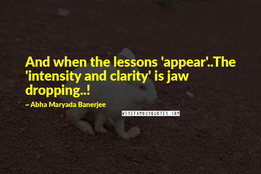 Abha Maryada Banerjee Quotes: And when the lessons 'appear'..The 'intensity and clarity' is jaw dropping..!