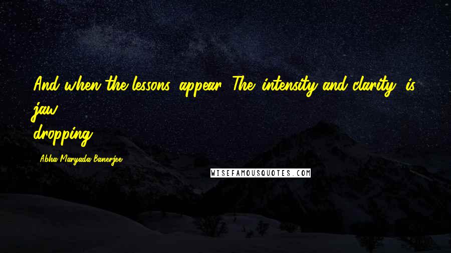 Abha Maryada Banerjee Quotes: And when the lessons 'appear'..The 'intensity and clarity' is jaw dropping..!