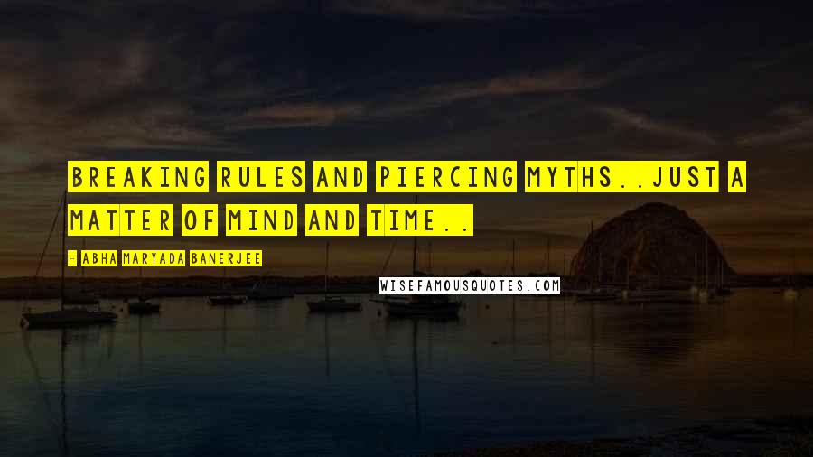 Abha Maryada Banerjee Quotes: Breaking rules and piercing myths..just a matter of mind and time..