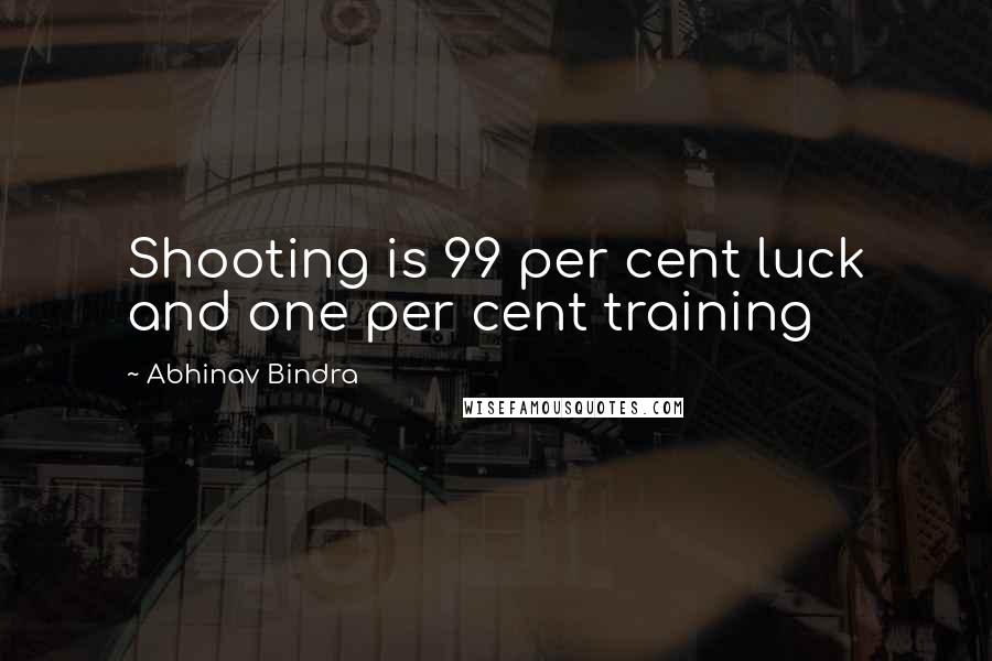 Abhinav Bindra Quotes: Shooting is 99 per cent luck and one per cent training