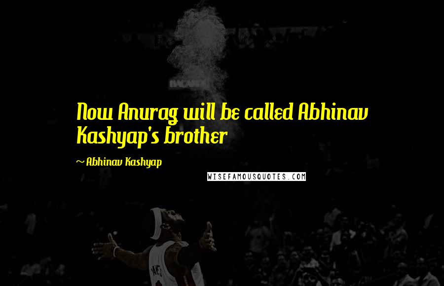 Abhinav Kashyap Quotes: Now Anurag will be called Abhinav Kashyap's brother