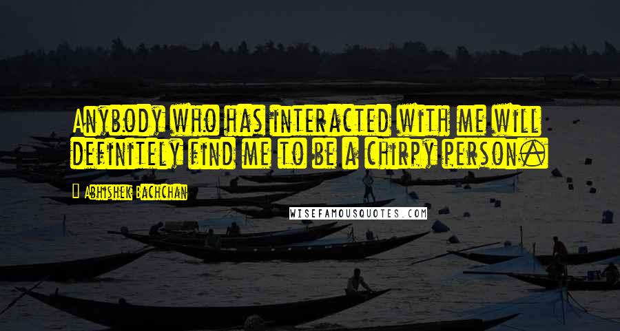 Abhishek Bachchan Quotes: Anybody who has interacted with me will definitely find me to be a chirpy person.