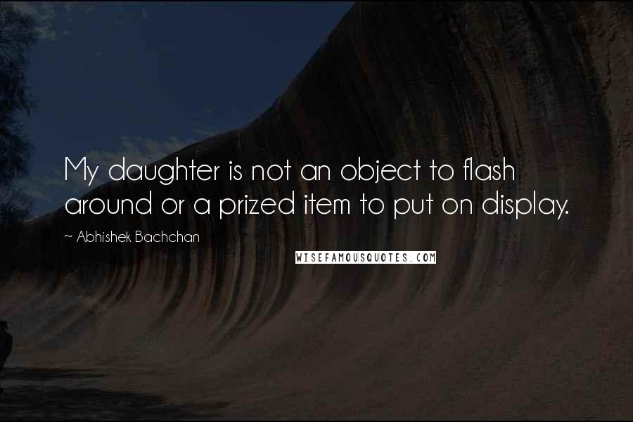 Abhishek Bachchan Quotes: My daughter is not an object to flash around or a prized item to put on display.