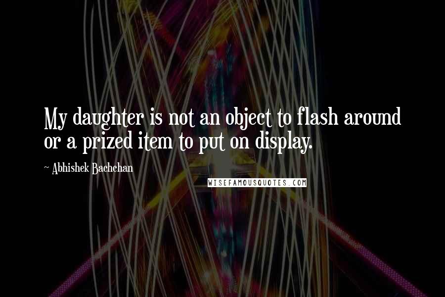 Abhishek Bachchan Quotes: My daughter is not an object to flash around or a prized item to put on display.