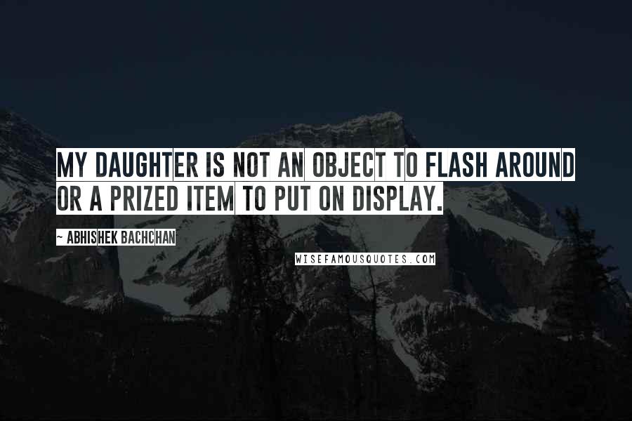 Abhishek Bachchan Quotes: My daughter is not an object to flash around or a prized item to put on display.