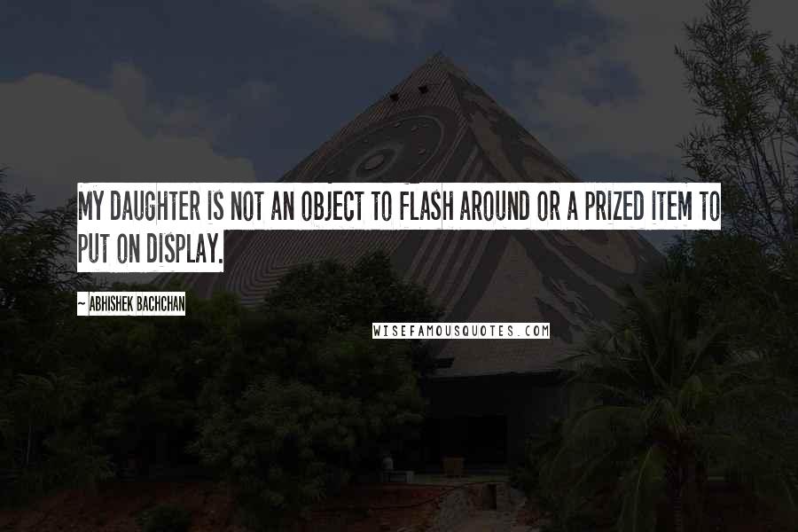 Abhishek Bachchan Quotes: My daughter is not an object to flash around or a prized item to put on display.