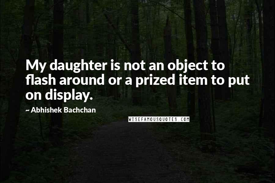 Abhishek Bachchan Quotes: My daughter is not an object to flash around or a prized item to put on display.