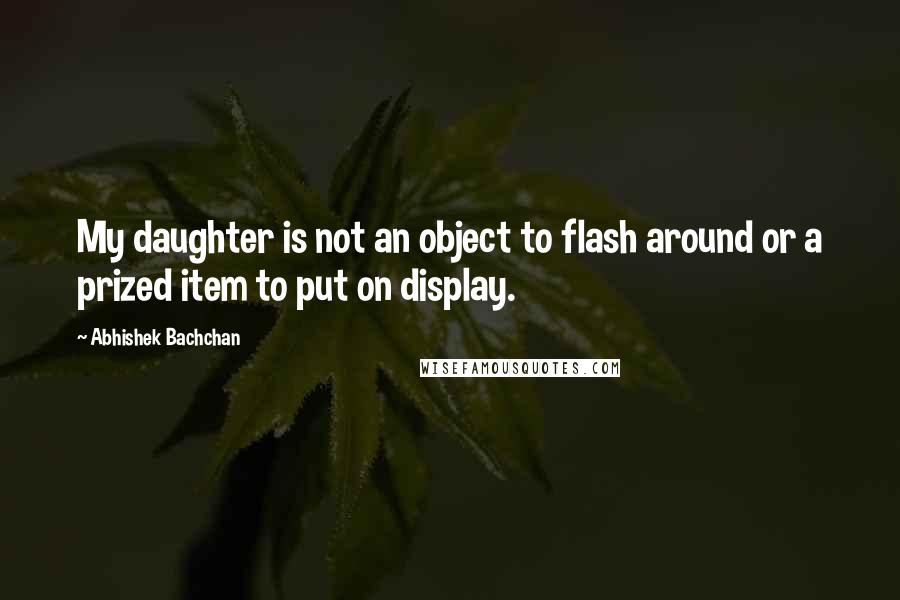 Abhishek Bachchan Quotes: My daughter is not an object to flash around or a prized item to put on display.