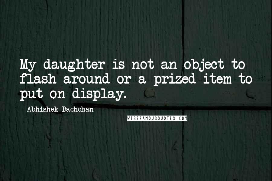 Abhishek Bachchan Quotes: My daughter is not an object to flash around or a prized item to put on display.