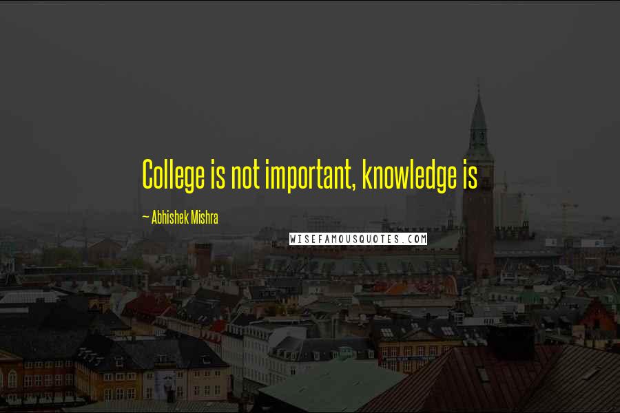 Abhishek Mishra Quotes: College is not important, knowledge is