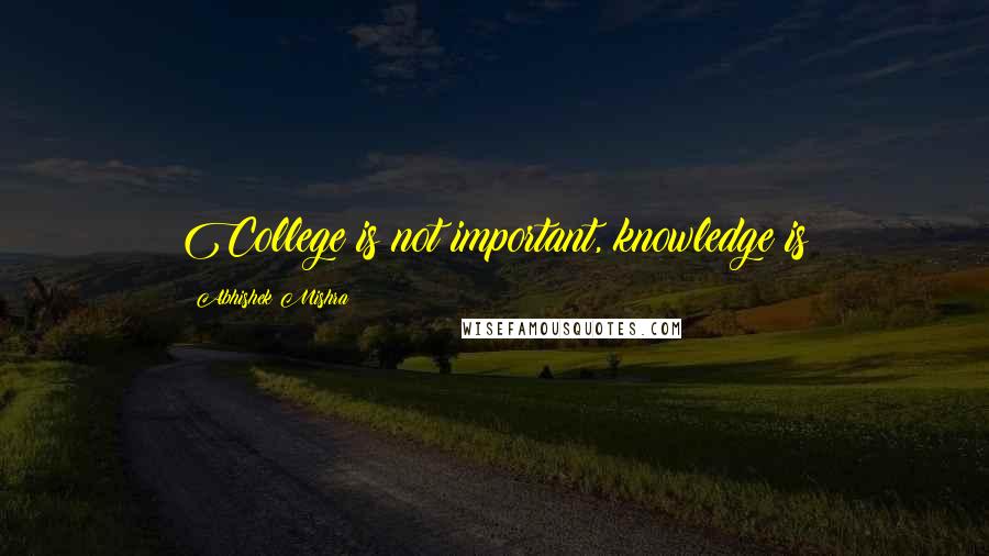 Abhishek Mishra Quotes: College is not important, knowledge is