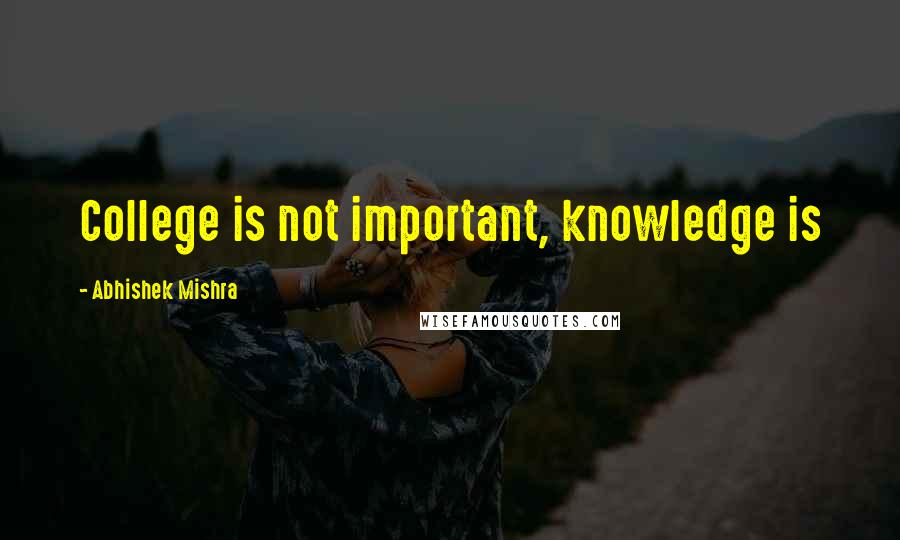 Abhishek Mishra Quotes: College is not important, knowledge is