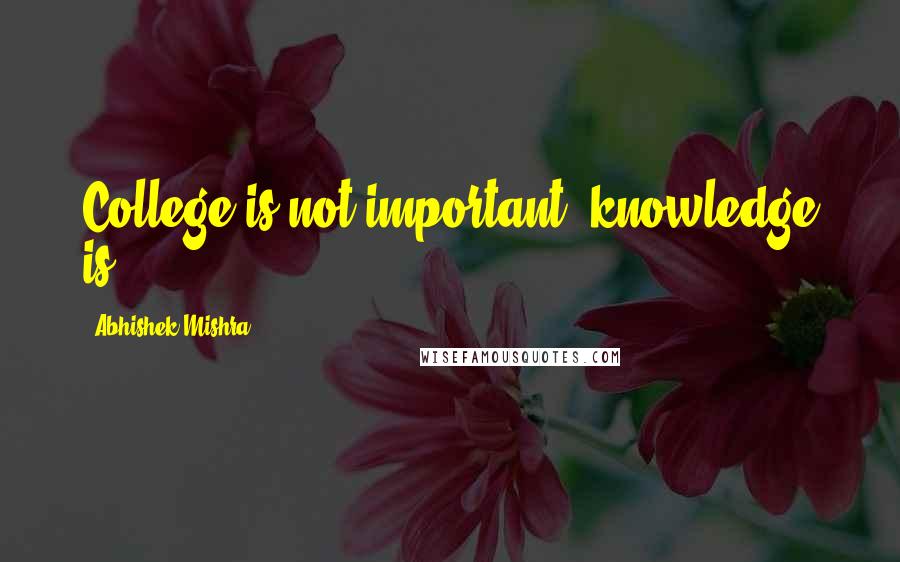 Abhishek Mishra Quotes: College is not important, knowledge is