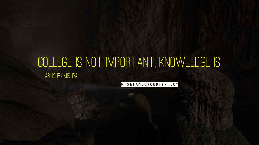 Abhishek Mishra Quotes: College is not important, knowledge is