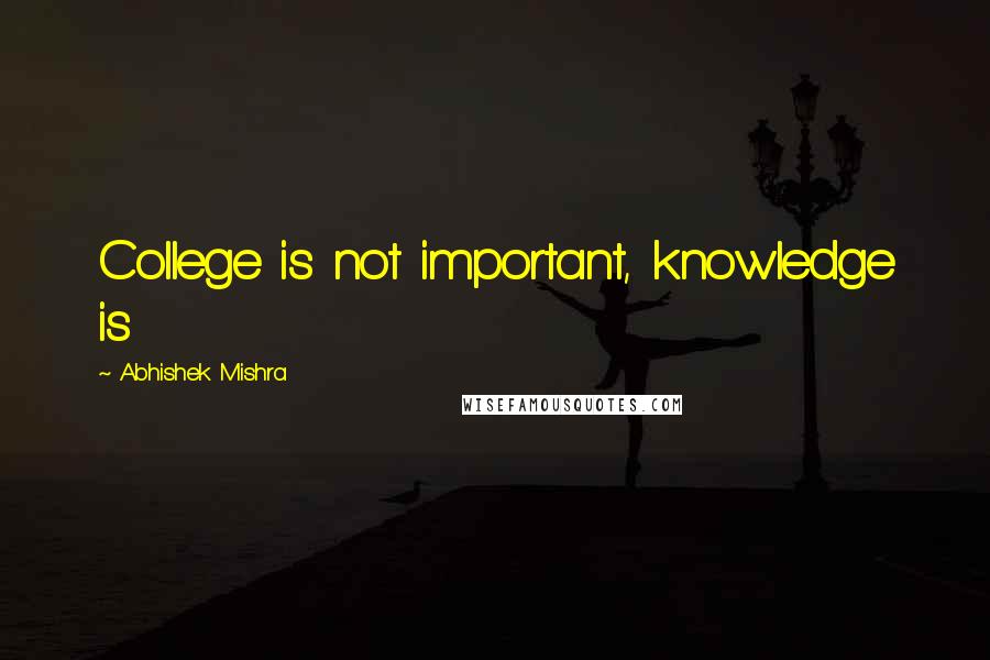 Abhishek Mishra Quotes: College is not important, knowledge is