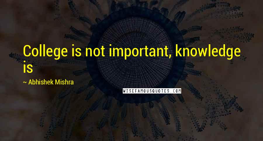 Abhishek Mishra Quotes: College is not important, knowledge is