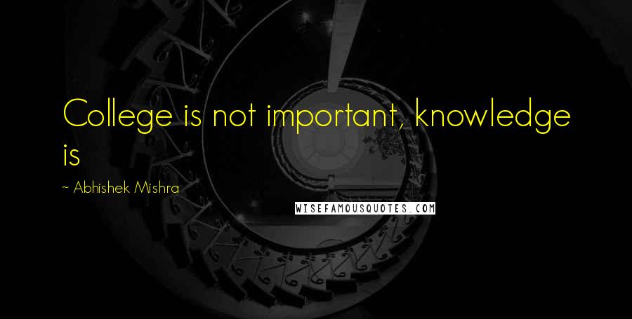 Abhishek Mishra Quotes: College is not important, knowledge is