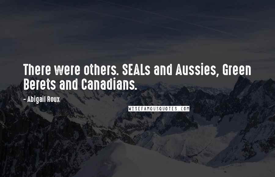 Abigail Roux Quotes: There were others. SEALs and Aussies, Green Berets and Canadians.