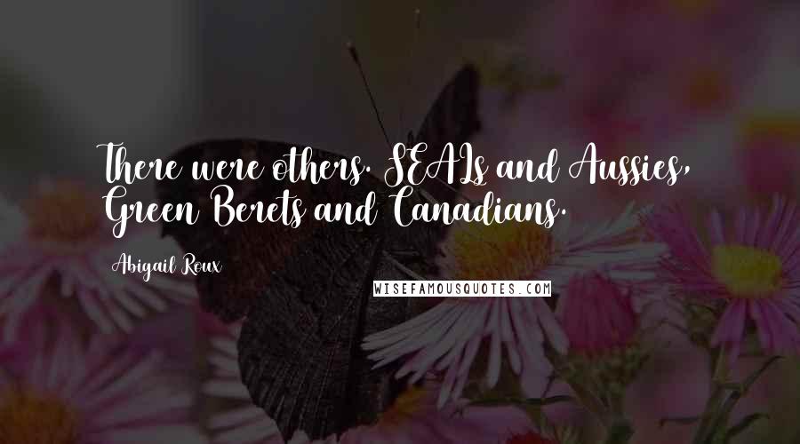 Abigail Roux Quotes: There were others. SEALs and Aussies, Green Berets and Canadians.