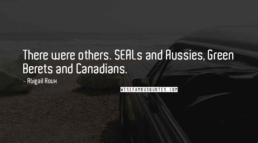 Abigail Roux Quotes: There were others. SEALs and Aussies, Green Berets and Canadians.