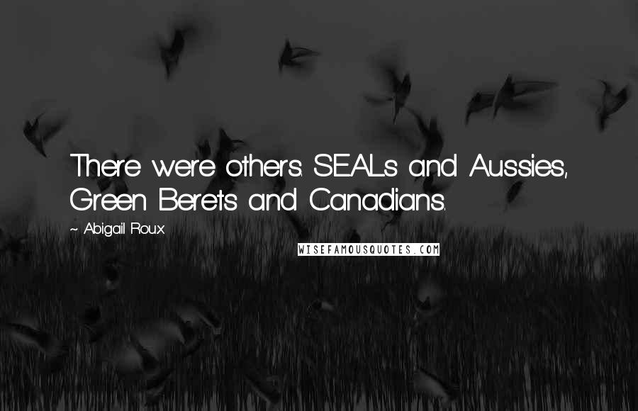 Abigail Roux Quotes: There were others. SEALs and Aussies, Green Berets and Canadians.