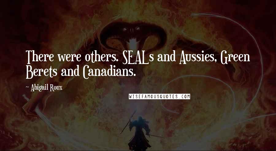 Abigail Roux Quotes: There were others. SEALs and Aussies, Green Berets and Canadians.