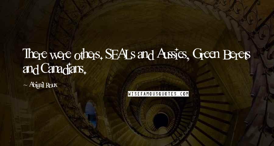 Abigail Roux Quotes: There were others. SEALs and Aussies, Green Berets and Canadians.