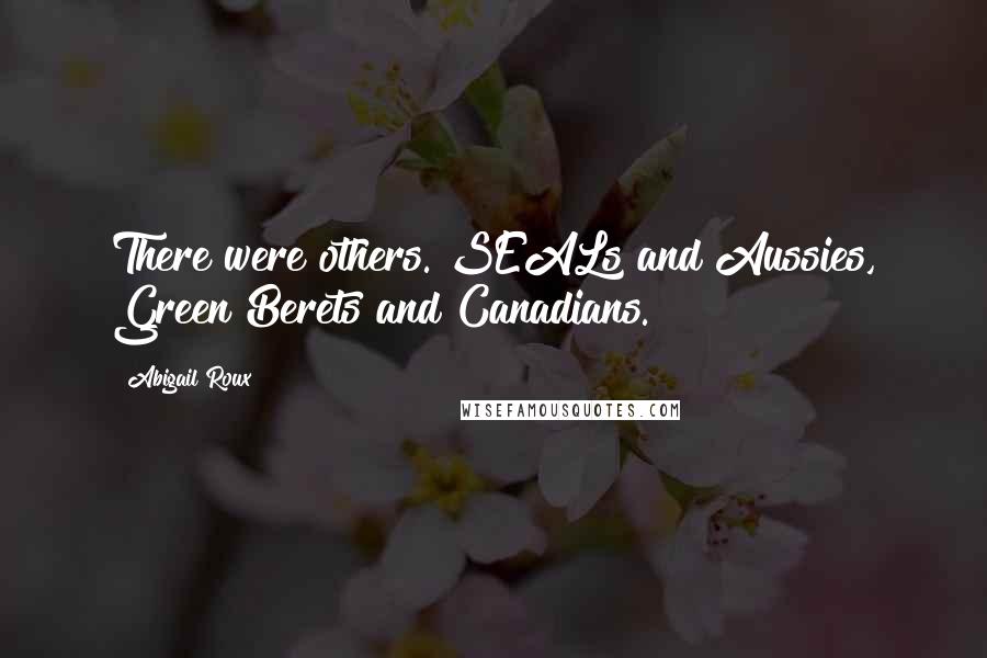 Abigail Roux Quotes: There were others. SEALs and Aussies, Green Berets and Canadians.