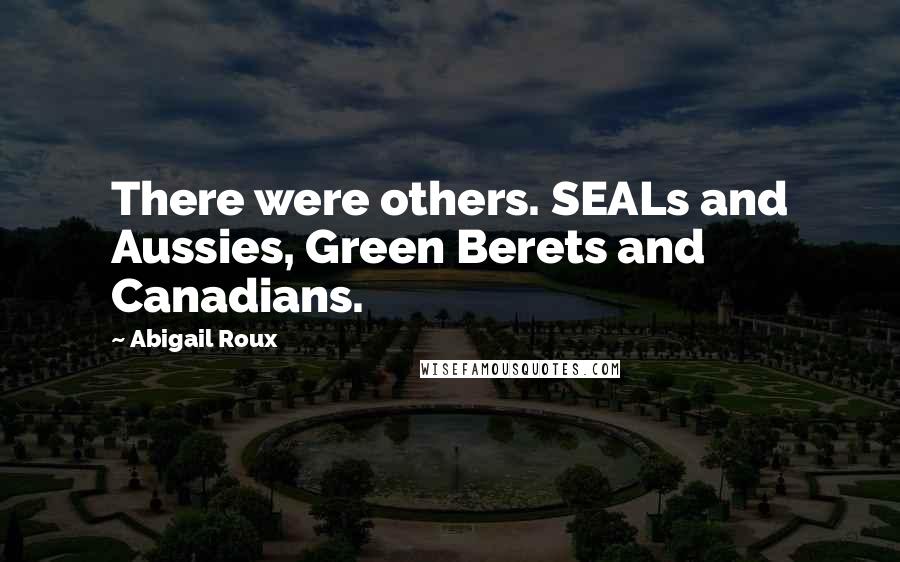 Abigail Roux Quotes: There were others. SEALs and Aussies, Green Berets and Canadians.