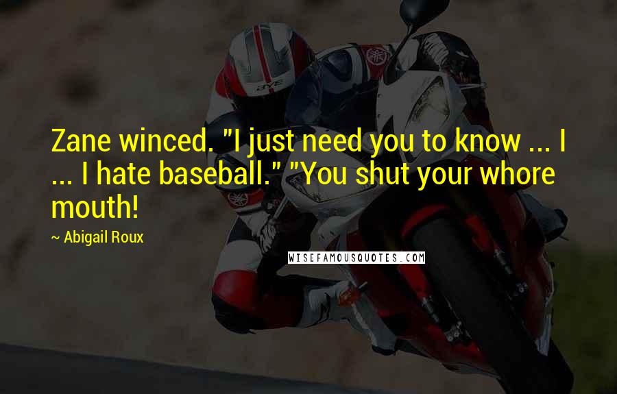 Abigail Roux Quotes: Zane winced. "I just need you to know ... I ... I hate baseball." "You shut your whore mouth!