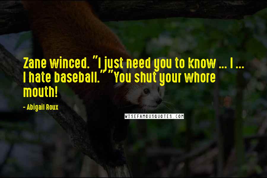 Abigail Roux Quotes: Zane winced. "I just need you to know ... I ... I hate baseball." "You shut your whore mouth!