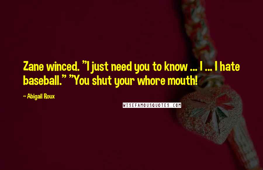 Abigail Roux Quotes: Zane winced. "I just need you to know ... I ... I hate baseball." "You shut your whore mouth!