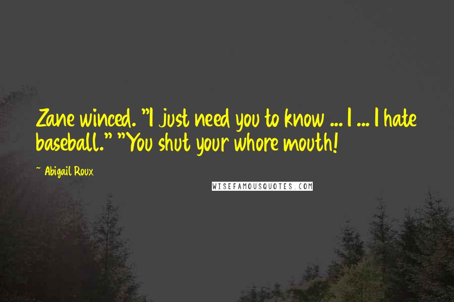 Abigail Roux Quotes: Zane winced. "I just need you to know ... I ... I hate baseball." "You shut your whore mouth!