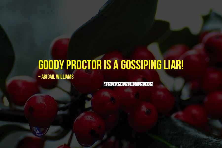 Abigail Williams Quotes: Goody Proctor is a gossiping liar!