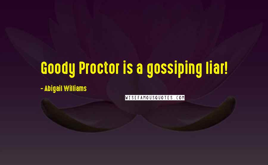 Abigail Williams Quotes: Goody Proctor is a gossiping liar!
