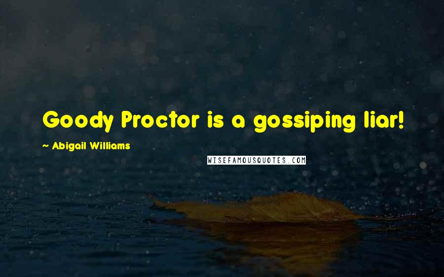 Abigail Williams Quotes: Goody Proctor is a gossiping liar!