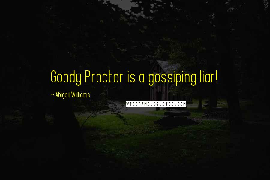 Abigail Williams Quotes: Goody Proctor is a gossiping liar!