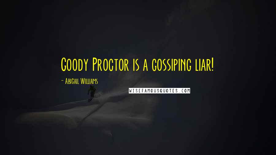 Abigail Williams Quotes: Goody Proctor is a gossiping liar!