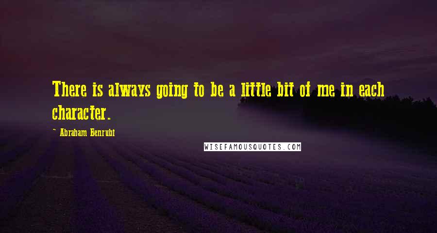 Abraham Benrubi Quotes: There is always going to be a little bit of me in each character.