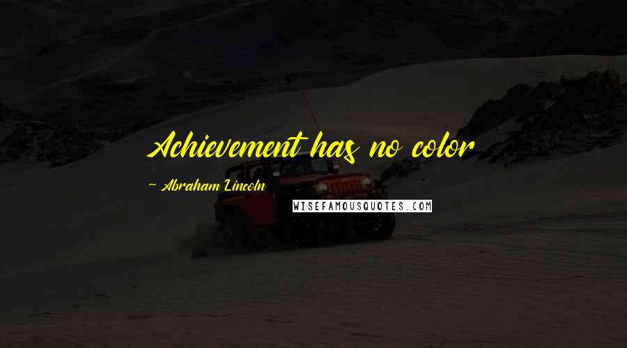 Abraham Lincoln Quotes: Achievement has no color