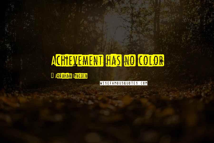 Abraham Lincoln Quotes: Achievement has no color