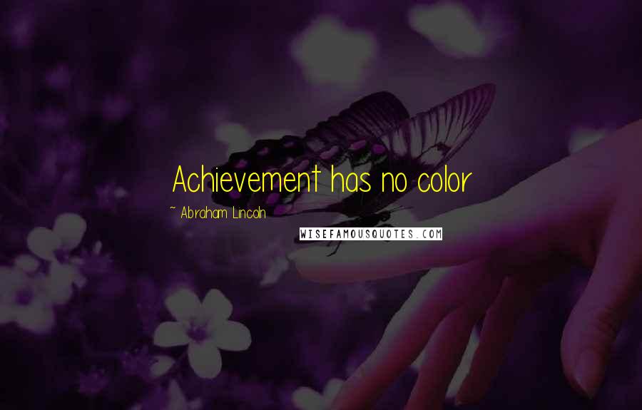 Abraham Lincoln Quotes: Achievement has no color