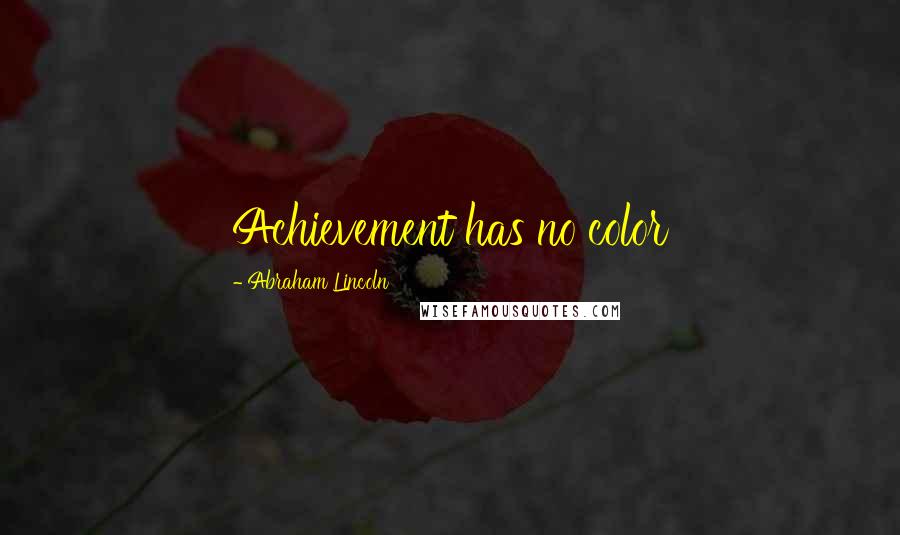 Abraham Lincoln Quotes: Achievement has no color