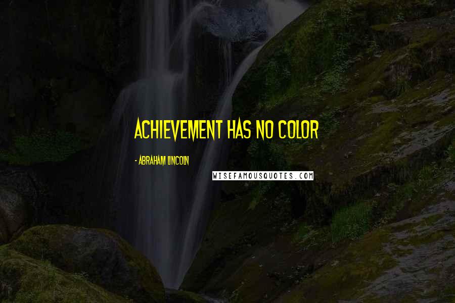 Abraham Lincoln Quotes: Achievement has no color