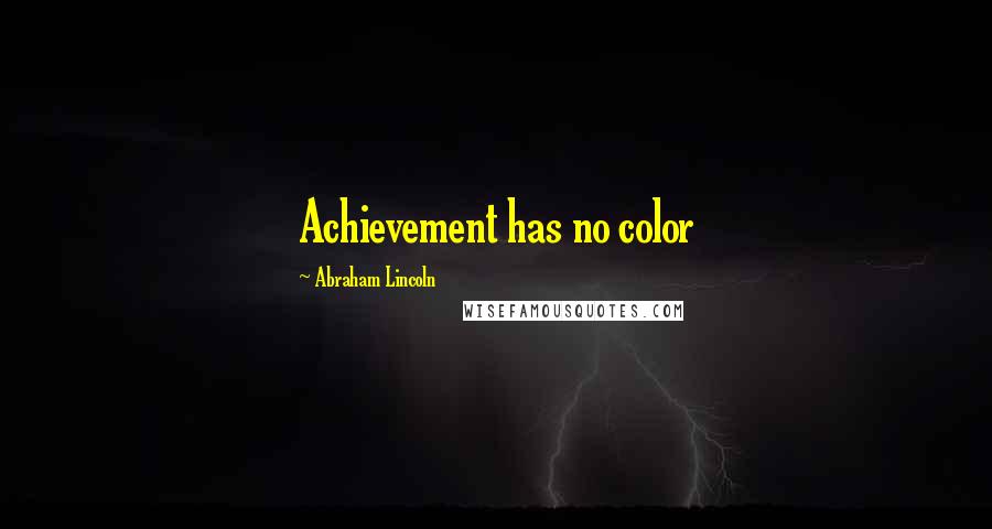 Abraham Lincoln Quotes: Achievement has no color
