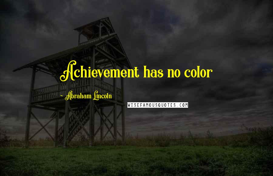 Abraham Lincoln Quotes: Achievement has no color