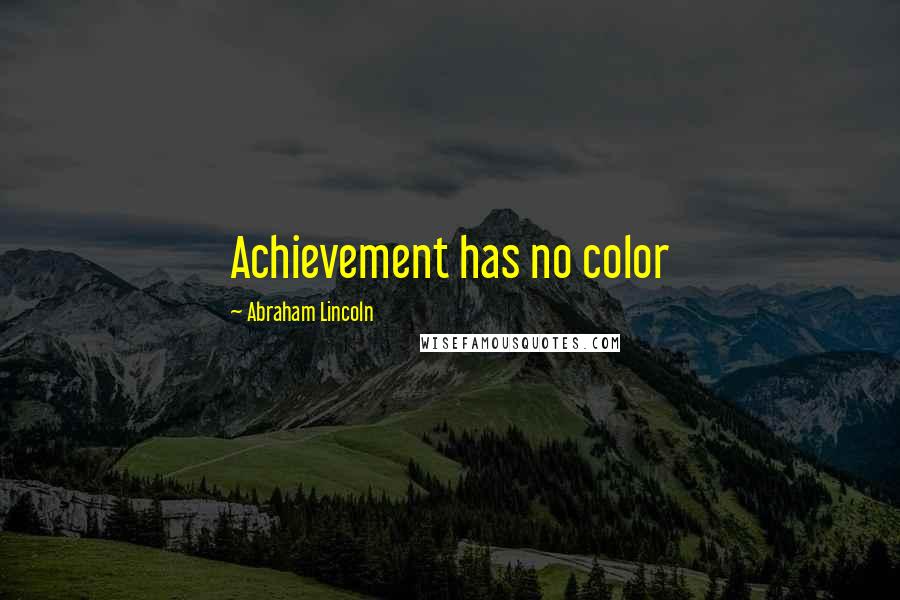 Abraham Lincoln Quotes: Achievement has no color
