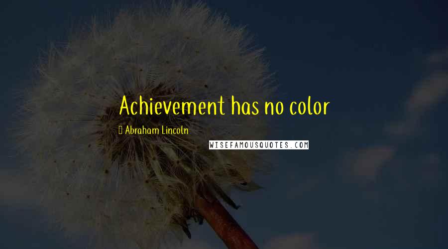 Abraham Lincoln Quotes: Achievement has no color